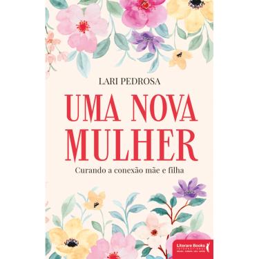 Imagem de Uma nova mulher: Curando a conexão mãe e filha