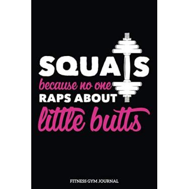 Imagem de Fitness Gym Journal Squats Because No one Raps About Little Butts: Journal For The Gym, Track Your Progress, Cardio, Weights And More 6x9 110 Pages