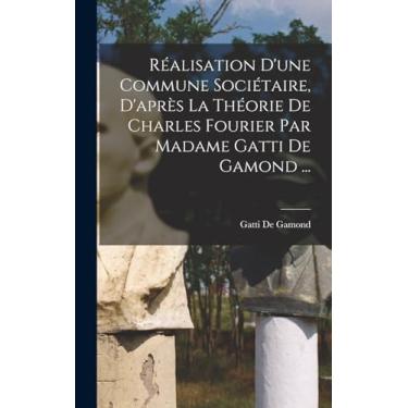 Imagem de Réalisation D'une Commune Sociétaire, D'après La Théorie De Charles Fourier Par Madame Gatti De Gamond ...