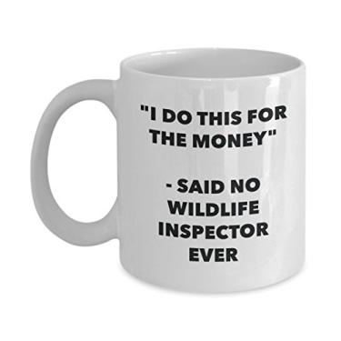 Imagem de "I Do This for the Money" - Caneca Said No Wildlife Inspector Ever - Caneca de café de cacau engraçado - Ideia de de Natal