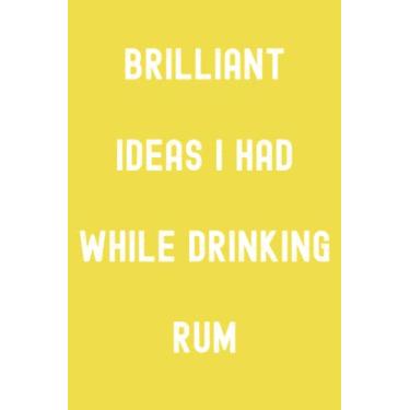 Imagem de Brilliant Ideas I Had While Drinking Rum Notebook: Orb of Harmony Yellow Matte Finish Lined Journal, 120 Pages, 6 x 9, Gift For Thinkers, List ... Ideas I Had While Drinking Rum Journal)
