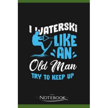 Imagem de Waterski Old Man Water Ski Skiing Grandpa Gift Notebook: Planner, Diary, Lined College Ruled Paper 6 x 9 inches 120 Pages Notes