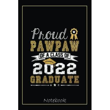Imagem de Proud Pawpaw Of A Class Of 2022 Graduate Funny Graduation Notebook: Graduation Gift Diary For Notes, Congratulations, Graduate Journal, Gold Graduate ... Journal, 6x9 college ruled notebook