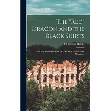 Imagem de The "red" Dragon and the Black Shirts; how Italy Found her Soul; the True Story of the Fascisti Movement