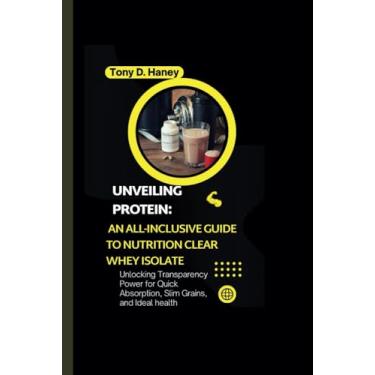 Imagem de Unveiling Protein: An All-inclusive Guide to Nutrition Clear Whey Isolate: Unlocking Transparency Power for Quick Absorption, Slim Grains, and Ideal health