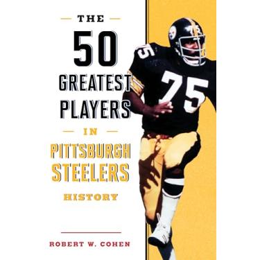 Imagem de The 50 Greatest Players in Pittsburgh Steelers History