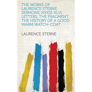 Imagem de The Works of Laurence Sterne: Sermons (XXXIII-XLV). Letters. The fragment. The history of a good warm watch-coat (English Edition)