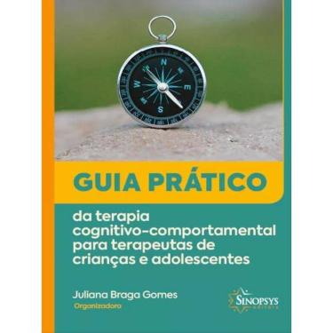 Imagem de Guia Prático Da Terapia Cognitivo-Comportamental Para Terapeutas De Crianças E Adolescentes