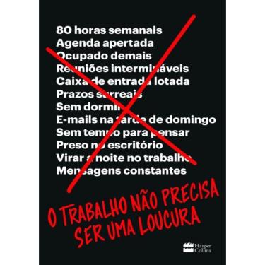 Imagem de Trabalho Nao Precisa Ser Uma Loucura,O