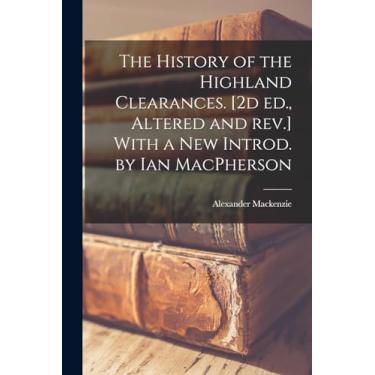 Imagem de The History of the Highland Clearances. [2d ed., Altered and rev.] With a new Introd. by Ian MacPherson
