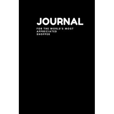 Imagem de Journal for the World's Most Appreciated Shopper: Solid black cover journal with white writing cover design, 6x9 inches lined paper journal, 120 pages