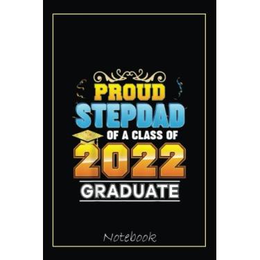 Imagem de Proud Stepdad Of A Class Of 2022 Graduate Graduation School Notebook: Graduation Gift Diary For Notes, Congratulations, Graduate Journal, Gold ... Journal, 6x9 college ruled notebook
