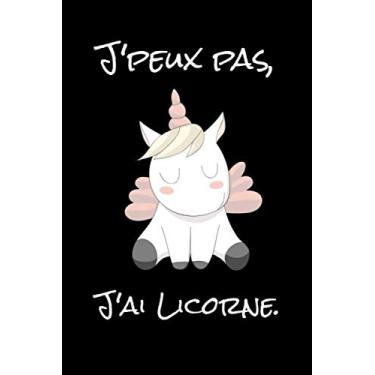 Imagem de Carnet de Notes: J'peux pas, j'ai licorne. | 100 pages 15,2x22,9 cm | Pour tout type d'utilisation (carnet de bord, voyages, cuisine, projets, ... lecture, jardinier, rêves, invention, films)