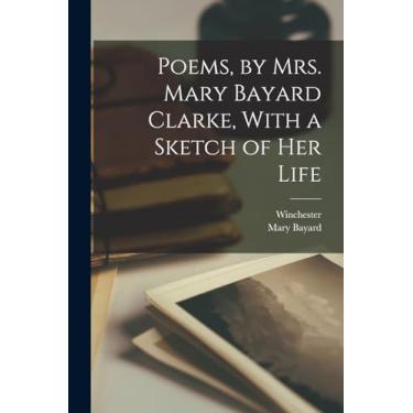 Imagem de Poems, by Mrs. Mary Bayard Clarke, With a Sketch of Her Life