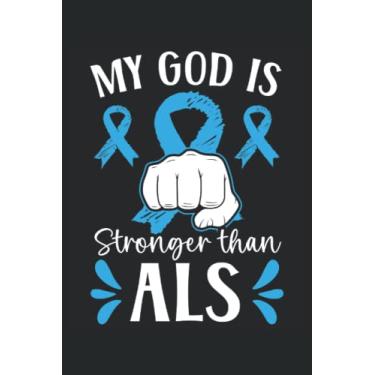 Imagem de My God Is Stronger Than ALS Journal Notebook: ALS Journal Lou Gehrig's Disease Notebook. ALS Disease Gift Amyotrophic Lateral Sclerosis Awareness Gift. 6x9 inches 120 pages Notebook.