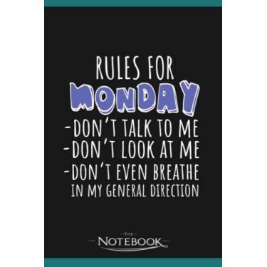 Imagem de Rules For Monday Dont Talk To Me Funny Sarcastic Gift Notebook: Journaling and Writing Gift for Family, Friend And Yourself 6x9 120 Pages |Planner Notebook, Note Pad, Notes