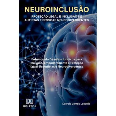 Imagem de Neuroinclusão – Proteção Legal e Inclusão de Autistas e Pessoas Neurodivergentes: Enfrentando desafios jurídicos para inclusão, empoderamento e prote