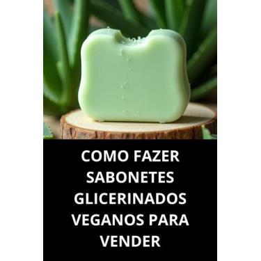 Imagem de Livro Como Fazer Sabonetes Glicerinados Veganos para Vender - Duke Edi