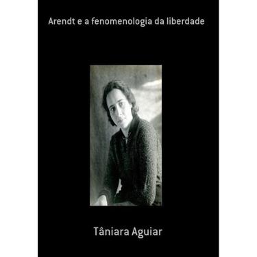 Imagem de Arendt E A Fenomenologia Da Liberdade