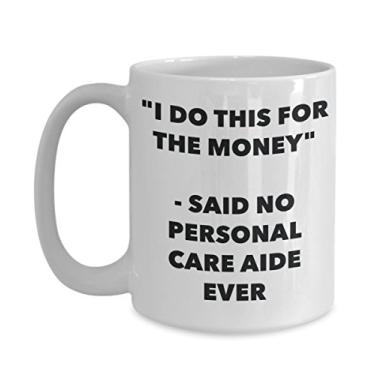 Imagem de Caneca "I Do This for the Money" - Said No Personal Care Aide Ever - Caneca de café de cacau quente divertido - Presente de aniversário de Natal e aniversário de casamento
