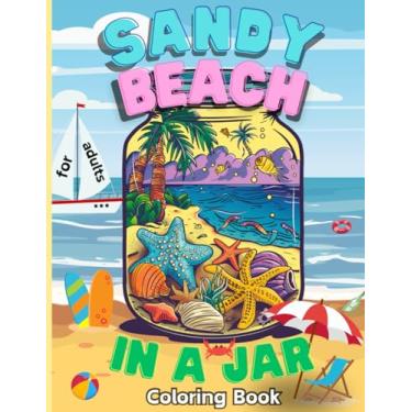 Imagem de Sandy Beach in a Jar for Adults: Beach-themed Large Print Coloring Book for Anxiety Relief and Relaxation Escape to the Cozy Unique Designs with Warm ... Deep Ocean, Tropical Palm Trees & Flowers