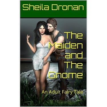 Imagem de The Maiden and The Gnome: An Adult Fairy Tale (Sheila's Erotic Fantasy World) (English Edition)