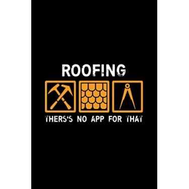 Imagem de Roofing There's No App For That: Funny Roofers Notebook | Gift Idea for Roofer Lover | Drawing, Writing, Note Taking And Sketching | Blank Lined Ruled 6 x 9 110 Page Notebook