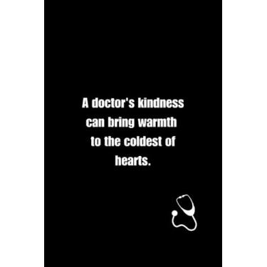 Imagem de A doctor's kindness can bring warmth to the coldest of hearts.: Journal Notebook, Doctors Lovers Gift