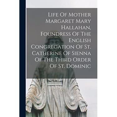 Imagem de Life Of Mother Margaret Mary Hallahan, Foundress Of The English Congregation Of St. Catherine Of Sienna Of The Third Order Of St. Dominic