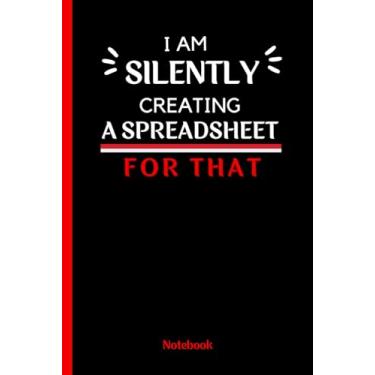 Imagem de Estou silenciosamente criando uma planilha para isso: caderno de citação engraçada para um colega de trabalho, diário de humor para colegas de contabilidade, papel pautado, 15 x 23 cm, 120 páginas.
