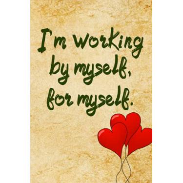 Imagem de I'm Working By Myself, For Myself Notebook : Vintage Print Composition Journal: 120 Pages, Size 6x9 - Write Your Positive Thoughts, Memories, Daily Activities, Notes...