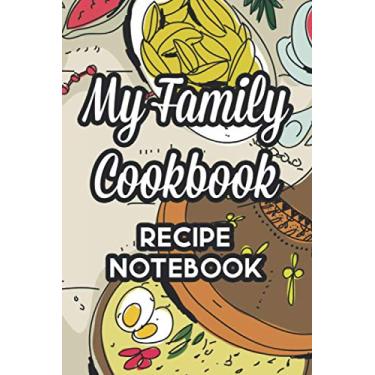 Imagem de My Family Cookbook Recipe Notebook: A Keepsake Cooking Journal, Record Book And Log Of Recipes Of Loved Family Dishes