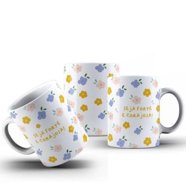 Imagem de Caneca Frase Seja Forte E Corajosa Porcelana Personalizada 325ML (MOD01)