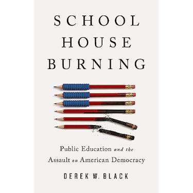 Imagem de Schoolhouse Burning: Public Education and the Assault on American Democracy