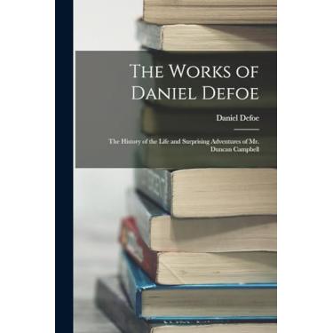 Imagem de The Works of Daniel Defoe: The History of the Life and Surprising Adventures of Mr. Duncan Campbell