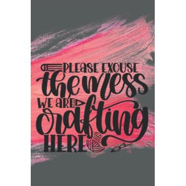 Imagem de Please Excuse The Mess, We Are Crafting Here: Crafter, Love Crafting, Journal, Notebook, Diary, Lined, 120 Pages, 6x9inch