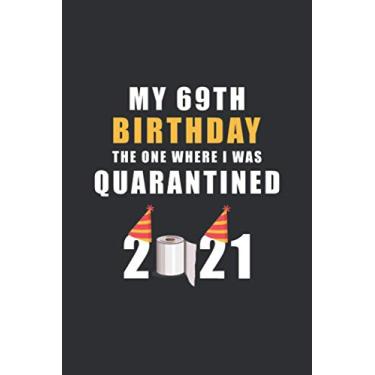 Imagem de My 69th Birthday The One Where I Was Quarantined 2021: Happy Quarantine Birthday Notebook Gift - 69th Birthday Present Gift - Lined Blank Journal 110 ... Gifts For Women, Men, Kid, And Everyone.