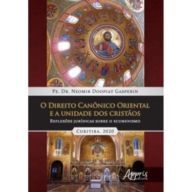 Imagem de O Direito Canônico Oriental E A Unidade Dos Cristàos: Reflexões Jurídicas Sobre O Ecumenismo