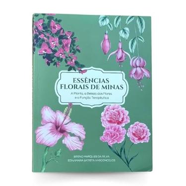Imagem de Livro Essências Florais de Minas - A Planta, a Beleza das Flores e a Função Terapêutica