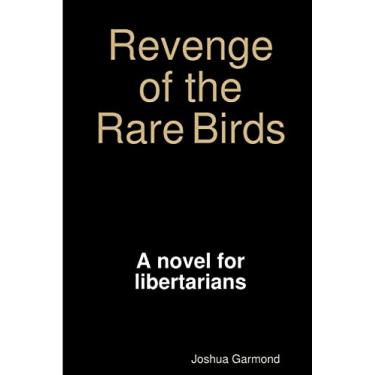 Imagem de Revenge of the Rare Birds: A novel for libertarians, conservatives, and other lovers of freedom