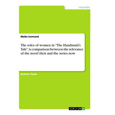 Imagem de The roles of women in "The Handmaid's Tale". A comparison between the relevance of the novel then and the series now