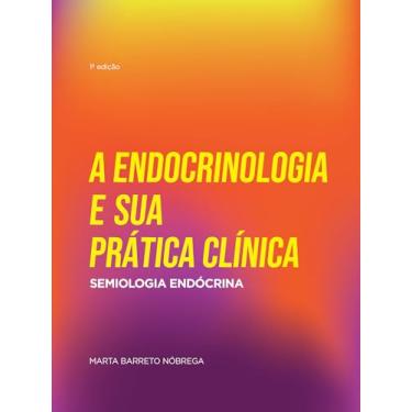Imagem de A Endocrinologia e sua Prática Clínica: Semiologia Endócrina