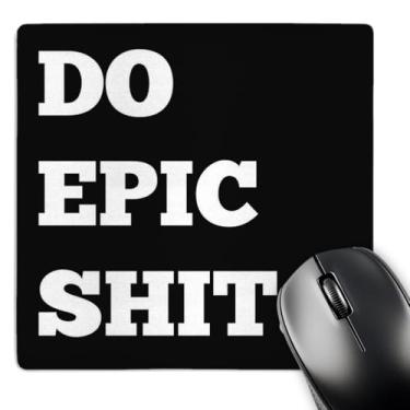 Imagem de Do Epic Shit, letras brancas em um fundo preto - mouse pad, 20 x 20 cm (mp_220132_1)