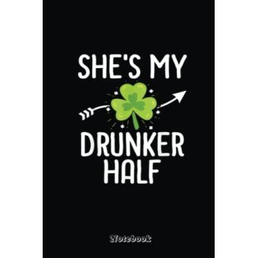Imagem de Mens Funny St Patricks Day Notebook She's My Drunker Half Notebook: Notebook for Women & Men 6 X 9 inch,110 pages Diary St Patrick's Day Leprechaun ... St Patrick's Day Gift For Friends Family.