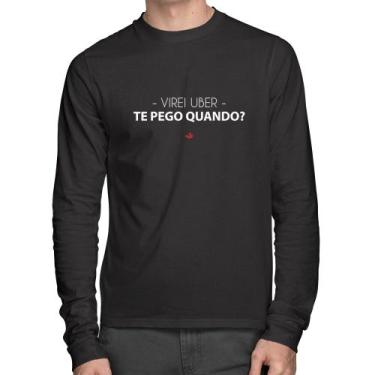 Imagem de Camiseta Algodão Virei Uber, Te Pego Quando Manga Longa - Foca Na Moda