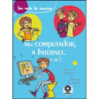 Imagem de Meu computador, a internet... e eu! - coleçao sem medo de conviver - E