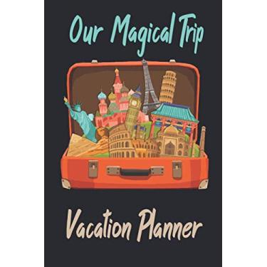 Imagem de Our Magical Trip: Vacation Planner & Diary for 10 Trips 6" x 9" Memory Book 100 Pages Best Gifts For People Who Love To Travel