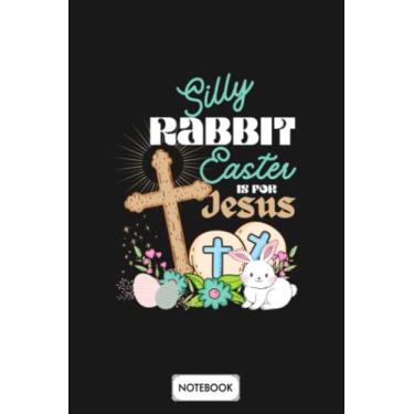 Imagem de Silly Rabbit Easter Is For Jesus A74770 Notebook: Diary, Planner, 6x9 120 Pages, Lined College Ruled Paper, Journal, Matte Finish Cover