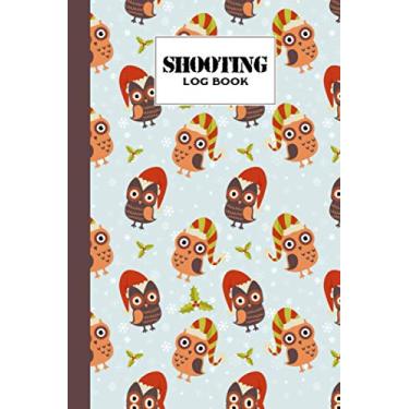 Imagem de Shooting Log Book: Owl Shooting Log Book, Target, Handloading Logbook, Range Shooting Book, Target Diagrams, Shooting data, Sport Shooting Record ... Blank Shooters Log, 121 Pages, Size 6" x 9"