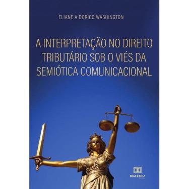 Imagem de A interpretação no direito tributário sob o viés da semiótica comunicacional - Português